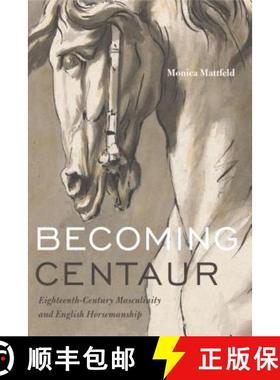 【3-4周达】Becoming Centaur : Eighteenth-Century Masculinity and English Horsemanship [9780271075778]