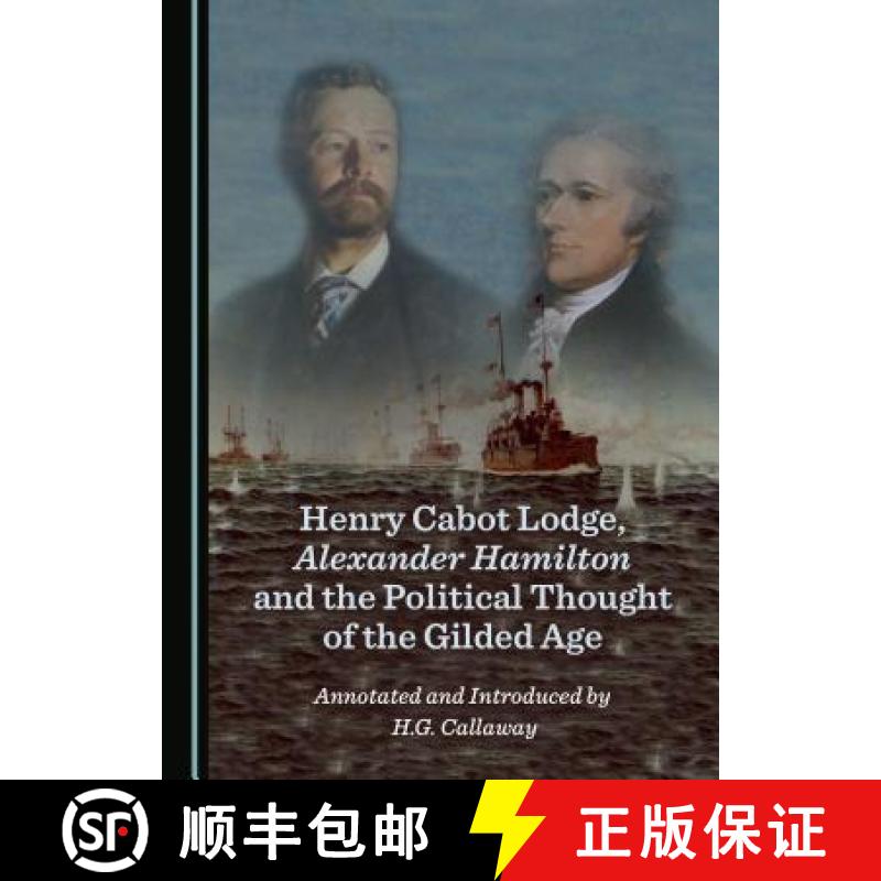 预订 Henry Cabot Lodge, Alexander Hamilton and the Political Thought of the Gilded Age [9781527521544]