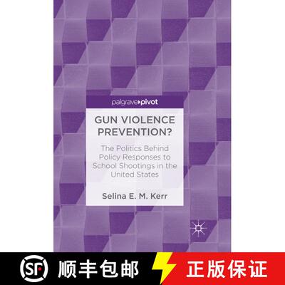 【3-4周达】Gun Violence Prevention? : The Politics Behind Policy Responses to School Shootings in the... [9783030091989]