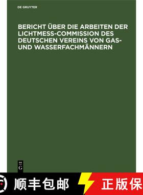【3-4周达】Bericht UEber Die Arbeiten Der Lichtmess-Commission Des Deutschen Vereins Von Gas- Und Was... [9783486729108]