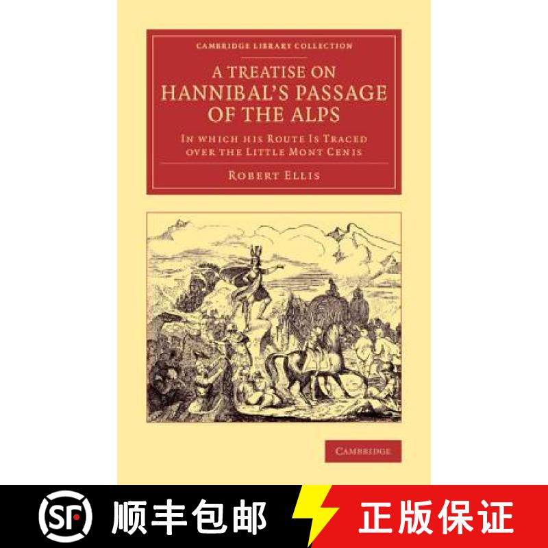 【3-4周达】Treatise on Hannibal's Passage of the Alps: In Which his Route Is Traced over the Little M... [9781108075770]