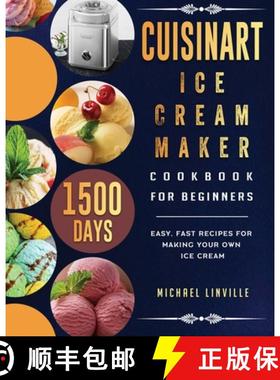 【3-4周达】Cuisinart Ice Cream Maker Cookbook for Beginners: 1500-Day Easy, Fast Recipes for Making Y... [9781803433387]