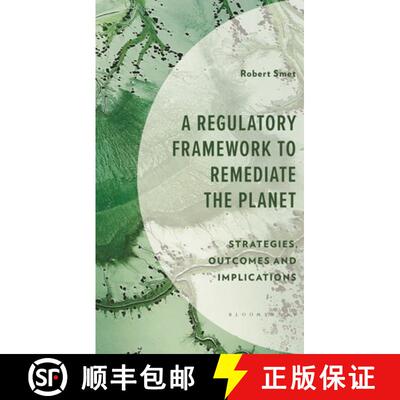 【3-4周达】A Regulatory Framework to Remediate the Planet: Strategies, Outcomes and Implications [9781666947755]