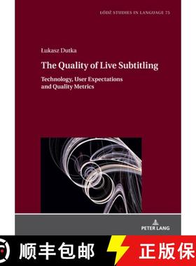 【3-4周达】The Quality of Live Subtitling: : Technology, User Expectations and Quality Metrics [9783631917282]
