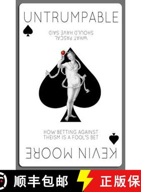预订 Untrumpable: How Betting Against Theism Is A Fool's Bet Or What Pascal Should Have Said [9780990620204]