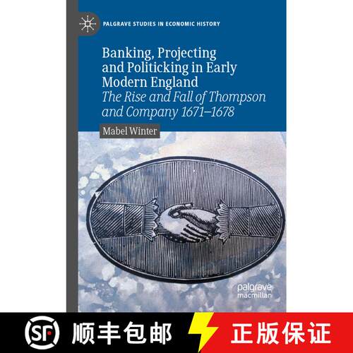 【3-4周达】Banking, Projecting and Politicking in Early Modern England: The Rise and Fall of Thompson... [9783030905729]