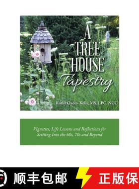 【3-4周达】A Tree House Tapestry: Vignettes, Life Lessons and Reflections for Settling into the 60S, ... [9781982262273]