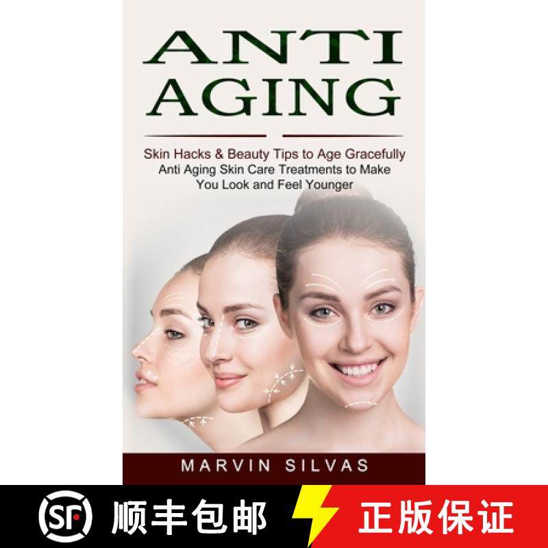 预订 Anti Aging: Skin Hacks & Beauty Tips to Age Gracefully (Anti Aging Skin Care Treatments to Make ... [9781774852972]