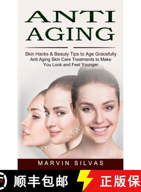 预订 Anti Aging: Skin Hacks & Beauty Tips to Age Gracefully (Anti Aging Skin Care Treatments to Make ... [9781774852972]