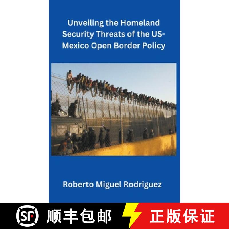 【2-3周达】Unveiling the Homeland Security Threats of the U.S.-Mexico Open Border Policy [9798223465089]