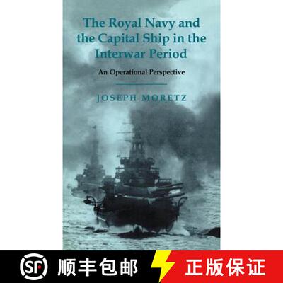 【3-4周达】精装 The Royal Navy and the Capital Ship in the Interwar Period : An Operational Perspective [9780714651965]