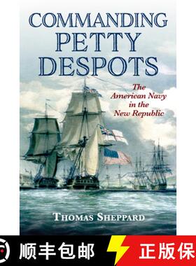 【3-4周达】Commanding Petty Despots: The American Navy in the New Republic [9781682477557]