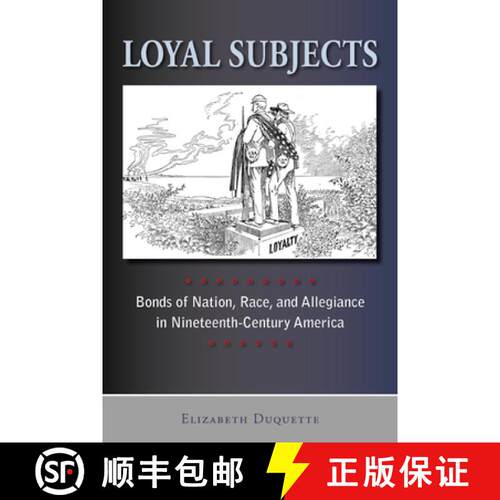 【3-4周达】精装 Loyal Subjects – Bonds of Nation, Race, and Allegiance in Nineteenth–Century America [9780813547800]