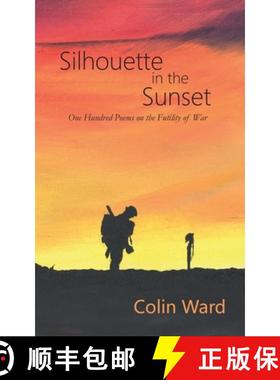 预订 Silhouette in the Sunset: One Hundred Poems on the Futility of War [9781999808945]