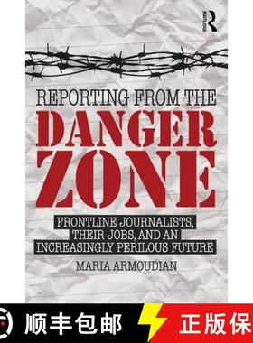 【3-4周达】Reporting from the Danger Zone : Frontline Journalists, Their Jobs, and an Increasingly Pe... [9781138840058]