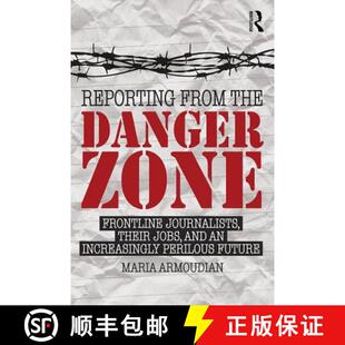 【3-4周达】Reporting from the Danger Zone : Frontline Journalists, Their Jobs, and an Increasingly Pe... [9781138840058]