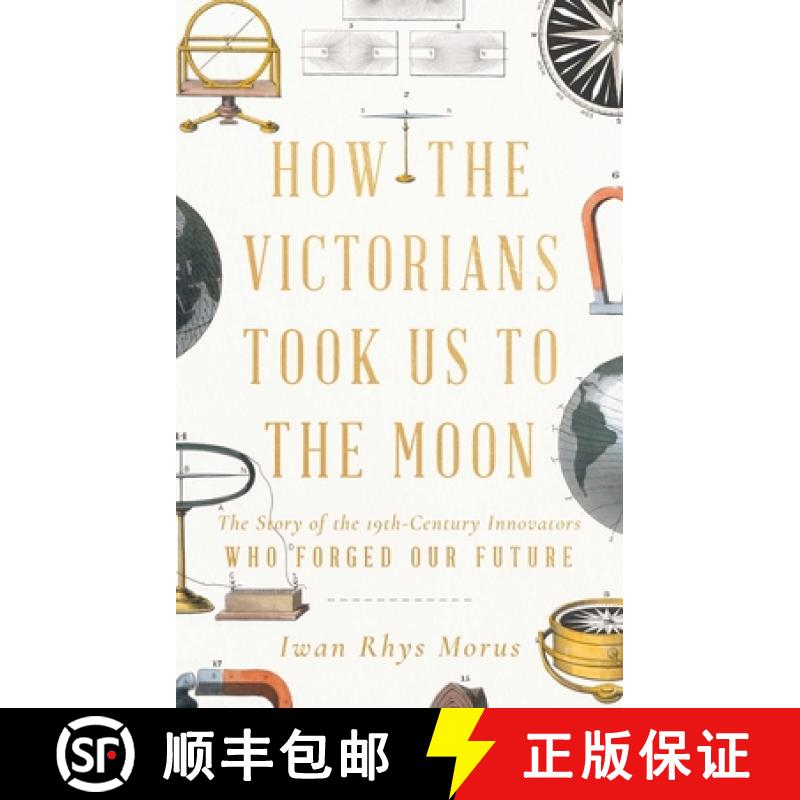 【3-4周达】How the Victorians Took Us to the Moon: The Story of the 19th-Century Innovators Who Forge... [9781639362608]