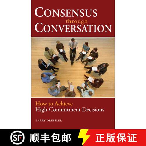 【3-4周达】Consensus Through Conversation: How to Achieve High-Commitment Decisions: How to Achieve H... [9781576754191]