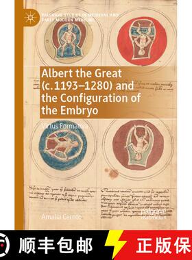 【3-4周达】Albert the Great (c. 1193–1280) and the Configuration of the Embryo: Virtus Formativa [9783031240256]