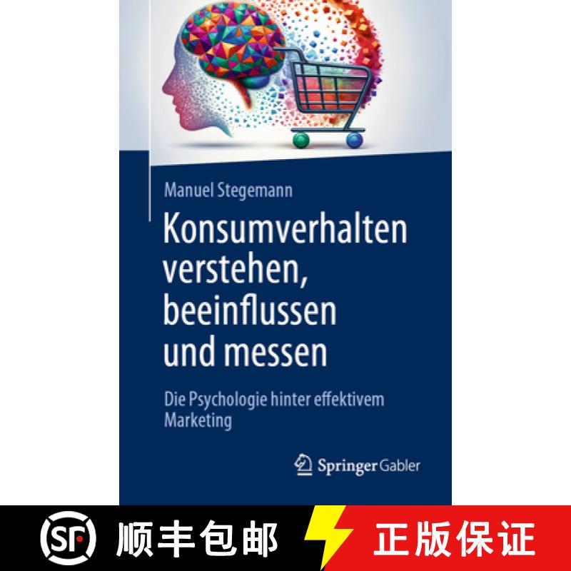【3-4周达】Konsumverhalten verstehen, beeinflussen und messen : Die Psychologie hinter effektivem Mar... [9783658435998]