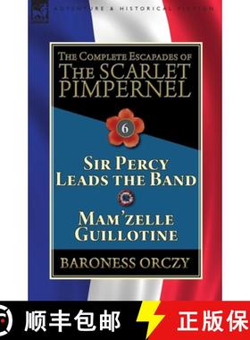 【3-4周达】The Complete Escapades of the Scarlet Pimpernel: Volume 6-Sir Percy Leads the Band & Mam'z... [9781782827412]