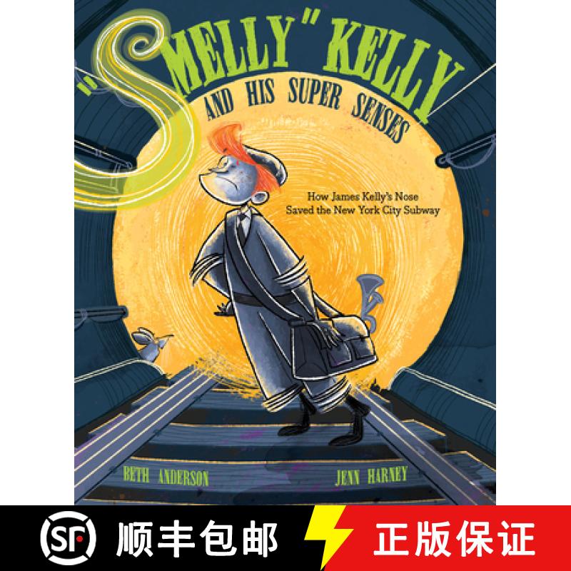 【3-4周达】Smelly Kelly and His Super Senses: How James Kelly's Nose Saved the New York City Subway [9781684373994]