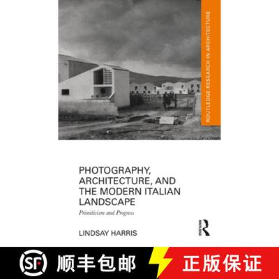 【3-4周达】Photography, Architecture, and the Modern Italian Landscape: Primitivism and Progress [9781032542881]