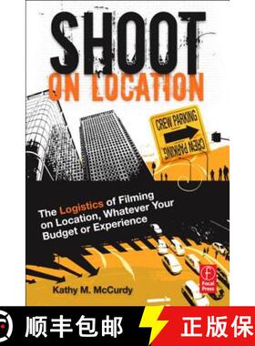 预订 Shoot on Location: The Logistics of Filming on Location, Whatever Your Budget or Experience [9780240814971]