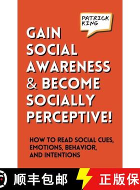 预订 Gain Social Awareness and Become Socially Perceptive! How to Read Social Cues, Emotions, Behavio... [9781647435653]