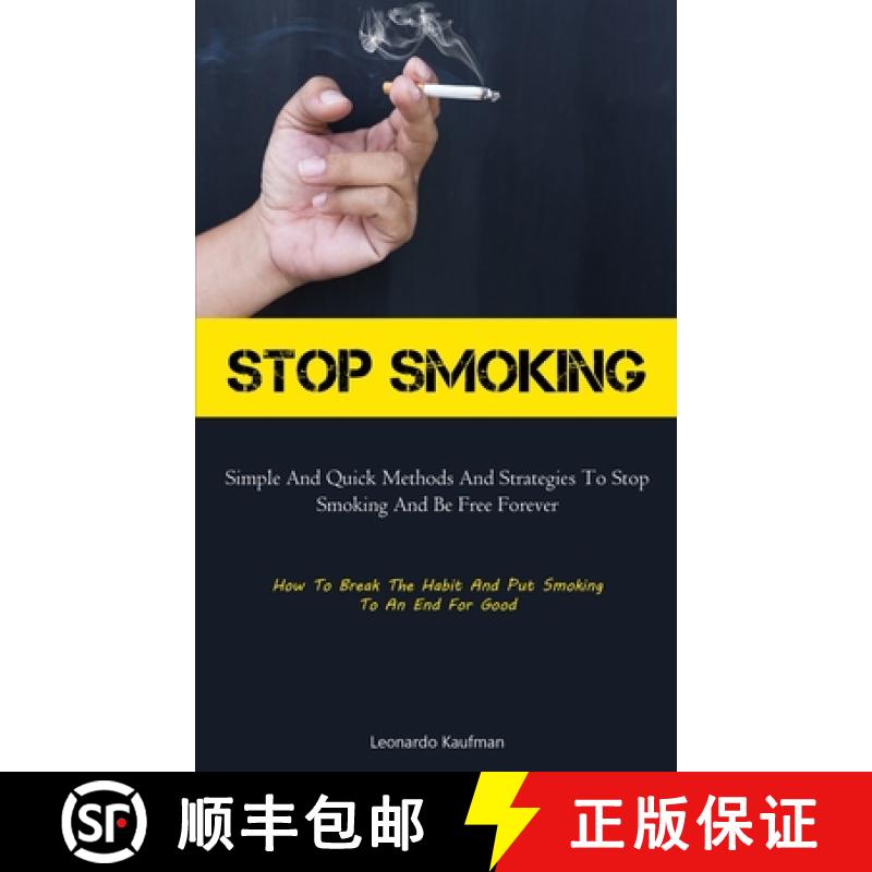 【3-4周达】Stop Smoking: Simple And Quick Methods And Strategies To Stop Smoking And Be Free Forever ... [9781837875719]
