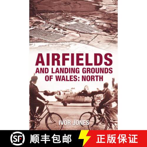 【3-4周达】Airfields and Landing Grounds of Wales: North: North [9780752445106]