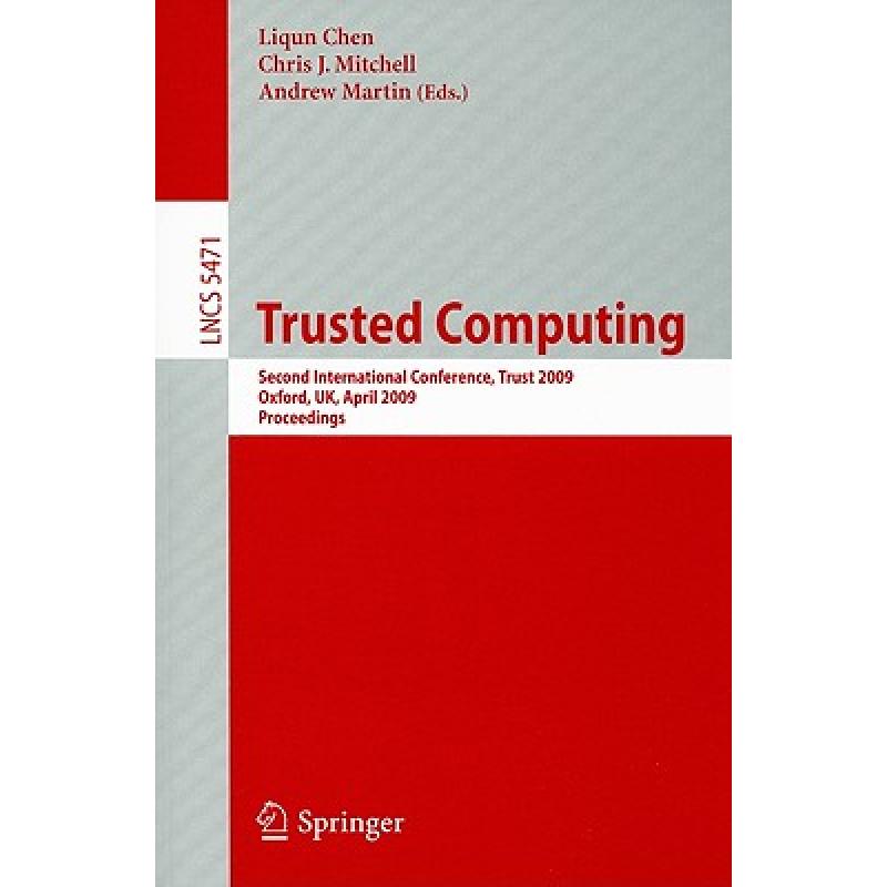 【4周达】Trusted Computing: Second International Conference, Trust 2009 Oxford, Uk, April 6-8, 2009, ... [9783642005862]