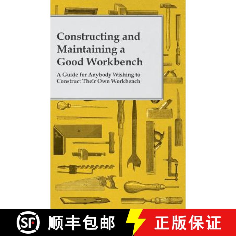 【2-3周达】Constructing and Maintaining a Good Workbench - A Guide for Anybody Wishing to Construct T... [9781473319738]