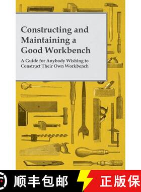 【3-4周达】Constructing and Maintaining a Good Workbench - A Guide for Anybody Wishing to Construct T... [9781473319738]