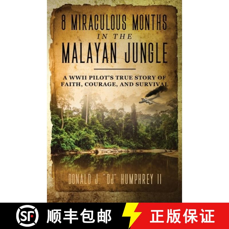 【2-3周达】8 Miraculous Months in the Malayan Jungle: A WWII Pilot's True Story of Faith, Courage, an... [9781735845104]