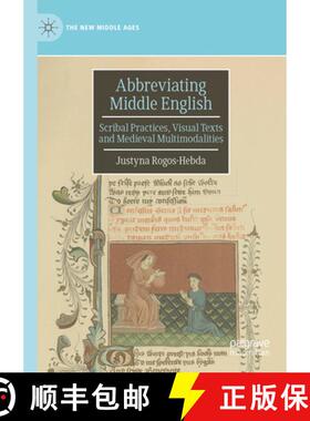 【3-4周达】Abbreviating Middle English: Scribal Practices, Visual Texts and Medieval Multimodalities [9783031686122]
