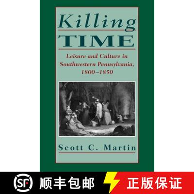 【3-4周达】Killing Time: Leisure and Culture in Southwestern Pennsylvania, 1800-1850 [9780822961765]