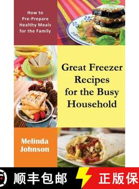【3-4周达】Great Freezer Recipes for the Busy Household: How to Pre-Prepare Healthy Meals for the Family [9781634281287]