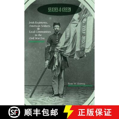 【3-4周达】Shades of Green: Irish Regiments, American Soldiers, and Local Communities in the Civil Wa... [9780823276608]