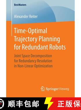 【3-4周达】Time-Optimal Trajectory Planning for Redundant Robots : Joint Space Decomposition for Redu... [9783658127008]
