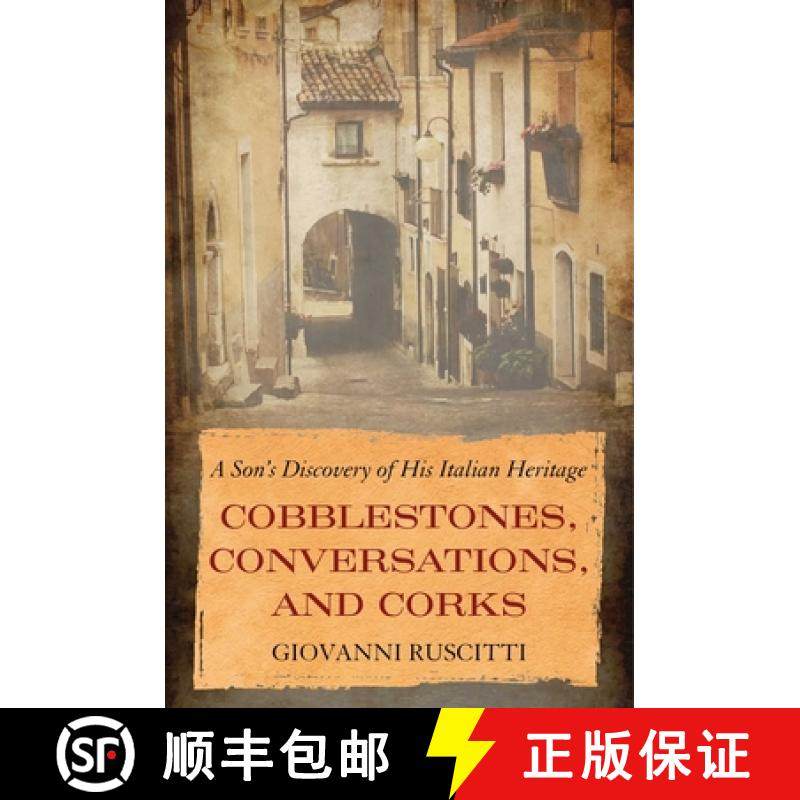 【3-4周达】Cobblestones, Conversations, and Corks: A Son's Discovery of His Italian Heritage [9781635768176]