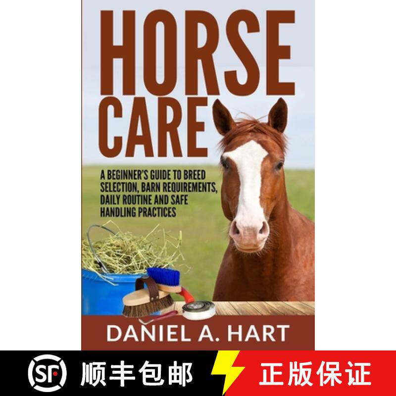 预订 Horse Care:  A Beginner's Guide to Breed Selection, Barn Requirements, Daily Routine and Safe Ha... [9781737758433]