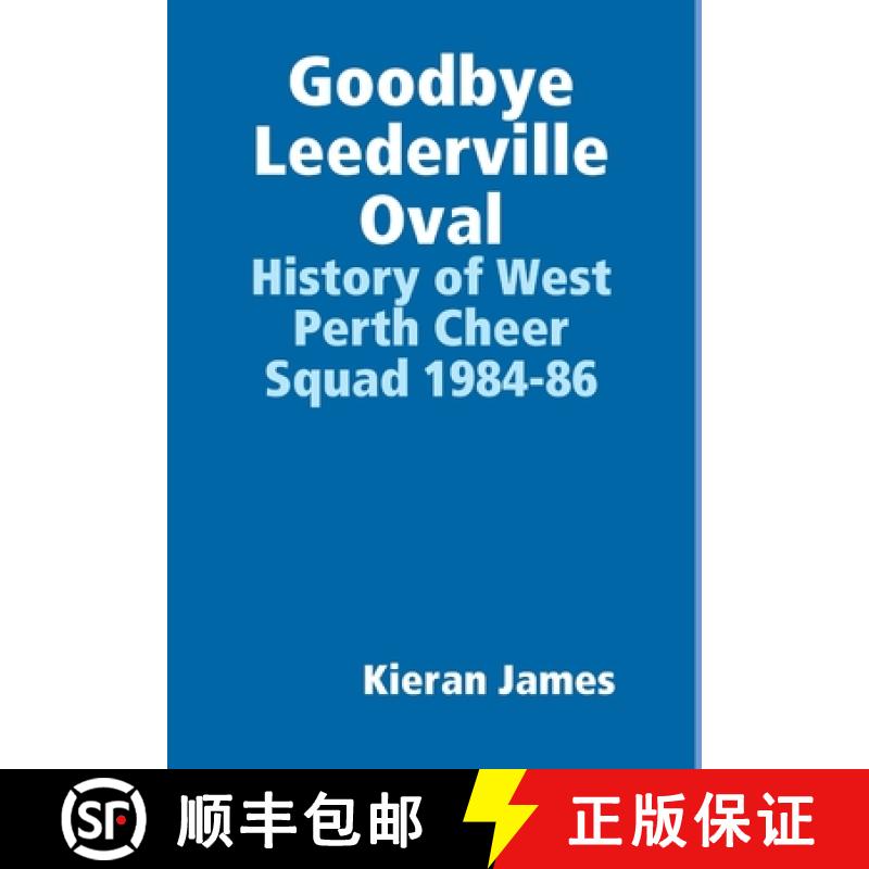 【2-3周达】Goodbye Leederville Oval: History of West Perth Cheer Squad 1984-86: History of West Perth... [9780244624118]