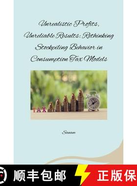 预订 Unrealistic Profits, Unreliable Results: Rethinking Stockpiling Behavior in Consumption Tax Models [9783384274359]