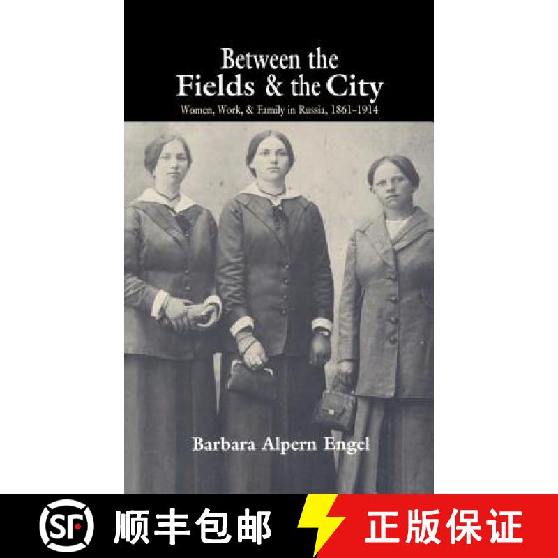 【3-4周达】Between the Fields and the City: Women, Work, and Family in Russia, 1861 1914 [9780521442367]