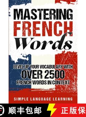 【3-4周达】Mastering French Words: Level Up Your Vocabulary with Over 2500 French Words in Context [9781950924059]