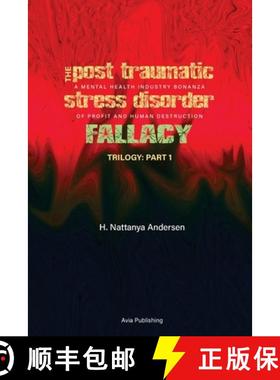预订 The Post Traumatic Stress Disorder Fallacy: A Mental Health Industry Bonanza of Profit and Human... [9780968497654]