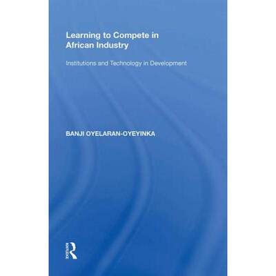 【4周达】Learning to Compete in African Industry: Institutions and Technology in Development [9780815390190]