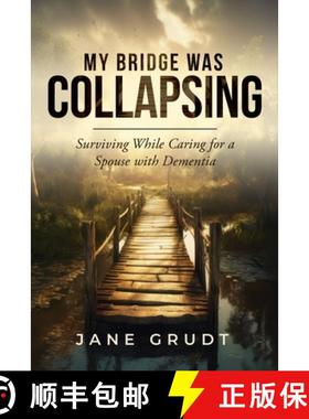 预订 My Bridge Was Collapsing: Surviving While Caring for a Spouse with Dementia [9798990482708]