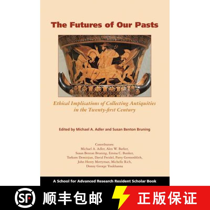【3-4周达】The Futures of Our Pasts: Ethical Implications of Collecting Antiquities in the Twenty-Fir... [9781934691540]